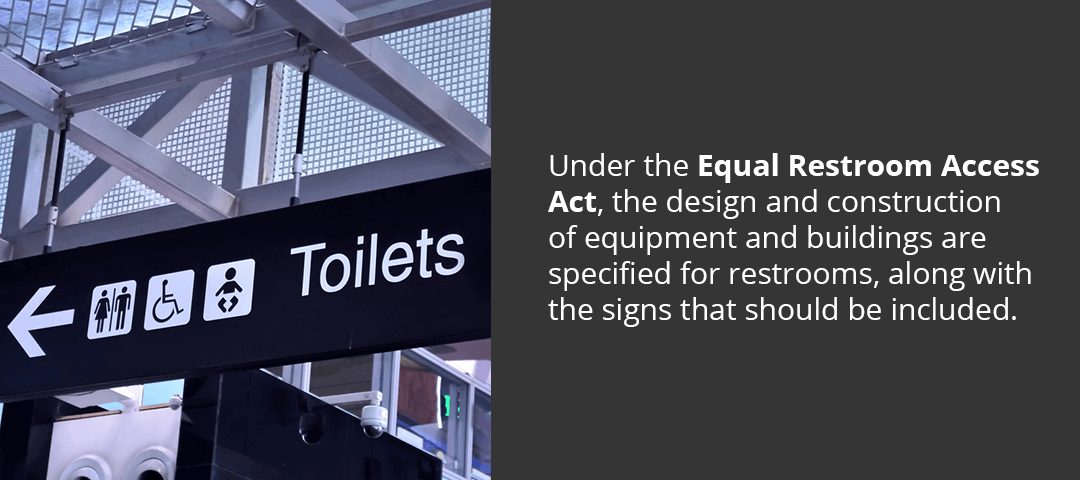 The Equal Restroom Access Act specifies ADA requirements for bathroom design and signage