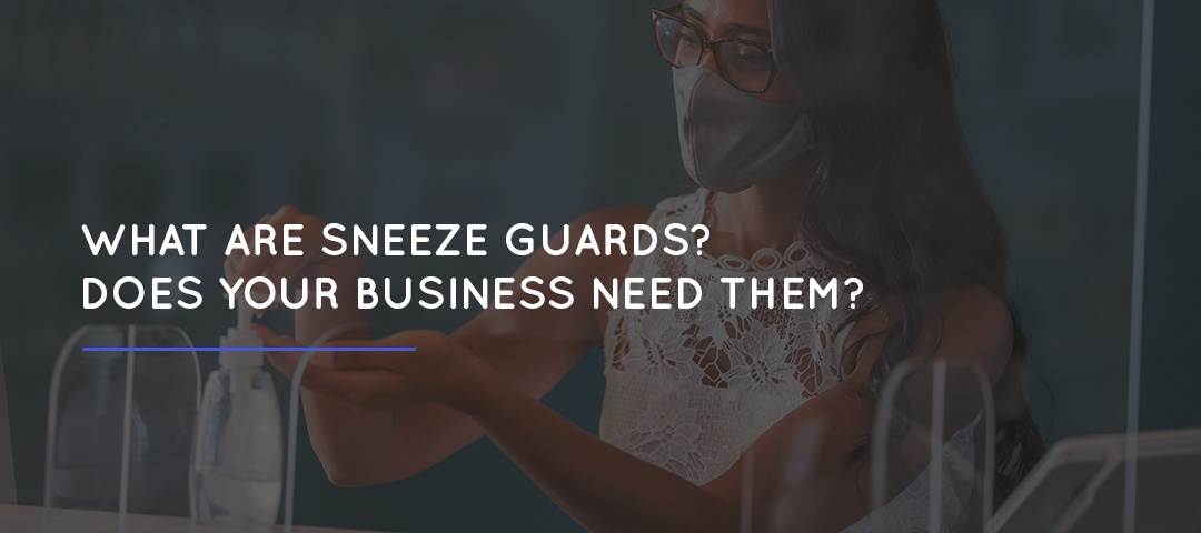 What are sneeze guards? Does your business need them?