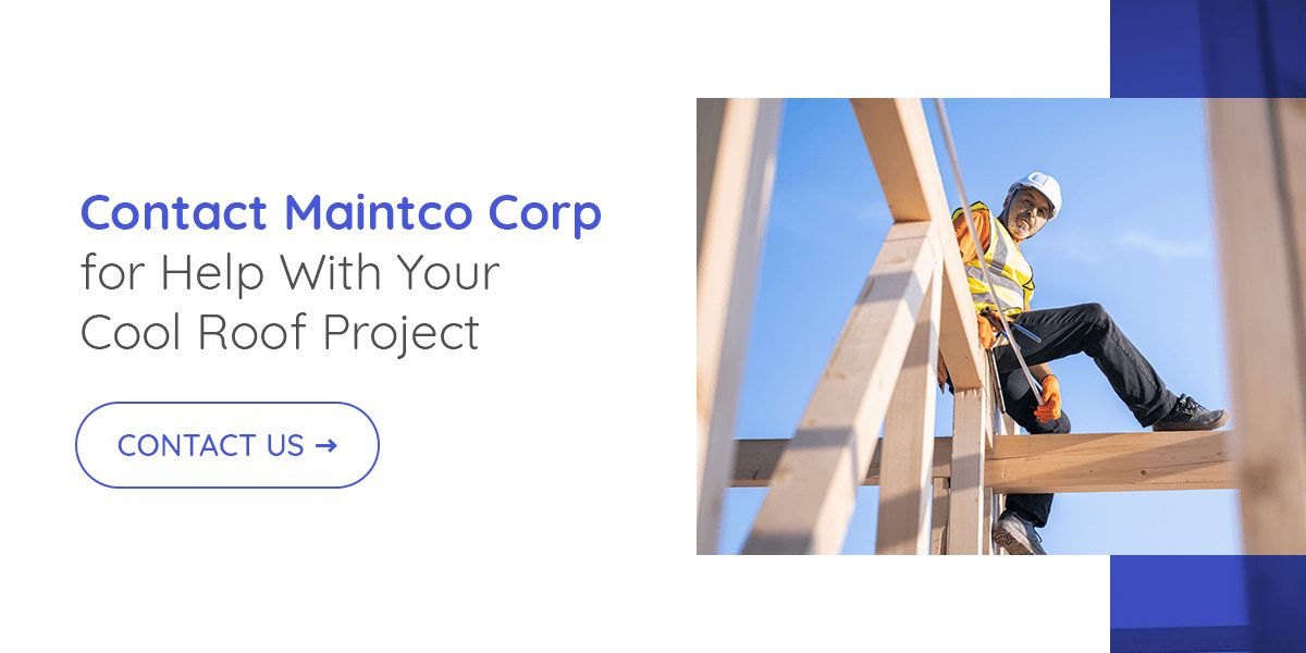 Contact Maintco Corp for help with your cool roof project