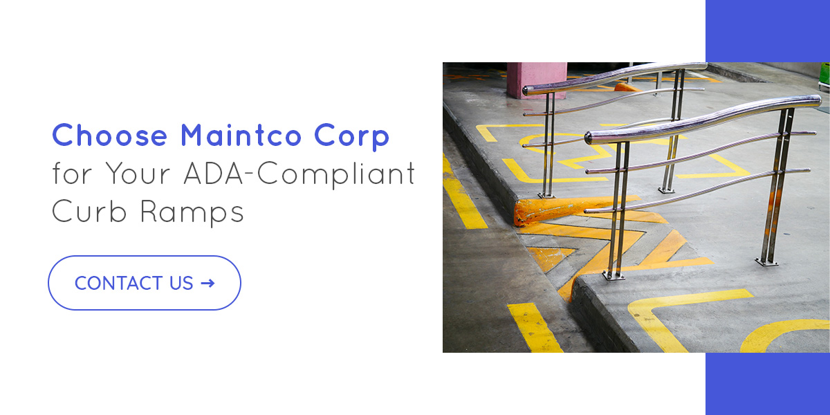 Choose Maintco Corp for Your ADA Compliant Curb Ramps