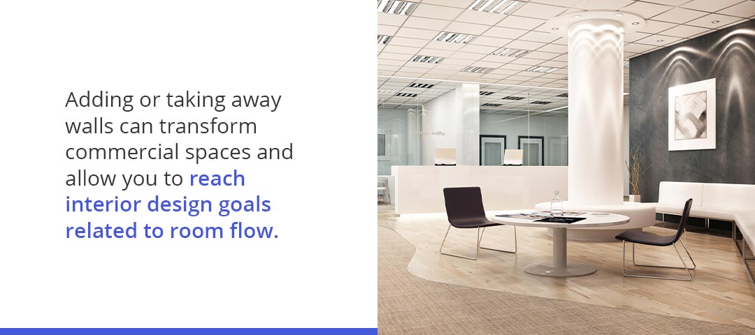 adding or taking away walls can transform commercial speces and allow you to reach interior design goals related to room flow.