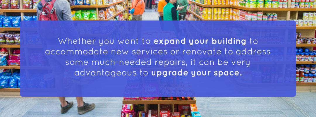 expand your building to accommodate new services or renovate to address much-needed repairs